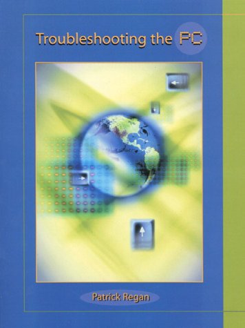 Troubleshooting the PC by Patrick E. Regan