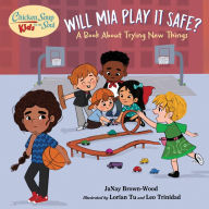 Chicken Soup for the Soul KIDS: Will Mia Play It Safe?: A Book About Trying New Things JaNay Brown-Wood Author