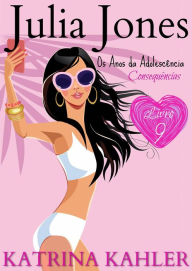 Julia Jones - Os Anos da Adolescência - Livro 9: Consequências Katrina Kahler Author