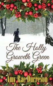 The Holly Groweth Green Amy Rae Durreson Author