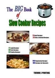 The Big Book of Slow Cooker Recipes Trevor J Ponting Author