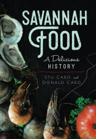 Savannah Food: A Delicious History Arcadia Publishing Author