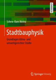 Stadtbauphysik: Grundlagen klima- und umweltgerechter Städte Schew-Ram Mehra Author