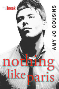 Nothing Like Paris (Bend or Break #2) Amy Jo Cousins Author