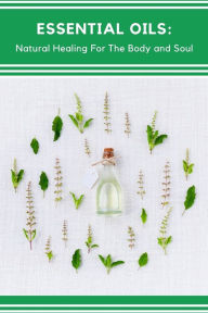 Essential Oils: Natural Healing For The Body and Soul: A Place To Keep Track Of The Recipes You Create, Your Inventory, and More Homeschool Mom Boss A