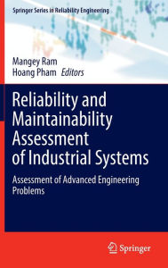 Reliability and Maintainability Assessment of Industrial Systems: Assessment of Advanced Engineering Problems Mangey Ram Editor