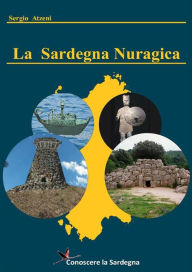 La Sardegna Nuragica - Storia della grande civiltà dell'età del bronzo Sergio Atzeni Author