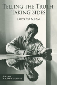 Telling the Truth, Taking Sides: Essays for N. Ram V. Ramachandran Editor