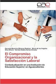 El Compromiso Organizacional y La Satisfaccion Laboral Gerardo Mauricio Olivares Ram Rez Author