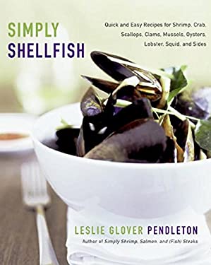 Simply Shellfish : Quick and Easy Recipes for Shrimp, Crab, by Leslie G., Pendleton, Leslie Glover Pendleton