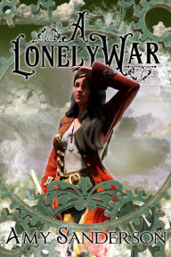 A Lonely War (The Flight of the Lady Firene, #3) Amy Sanderson Author