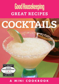 Good Housekeeping Great Recipes: Cocktails: A Mini Cookbook Good Housekeeping Author