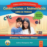 Blending and Segmenting Workbook (Spanish Version): Phonemes, Onsets and Rimes! Andrea Thompson PhD Author