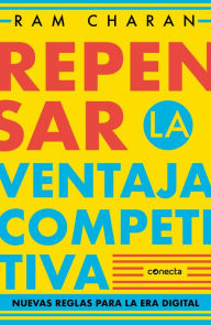 Repensar la ventaja competitiva: Nuevas reglas para la era digital Ram Charan Author