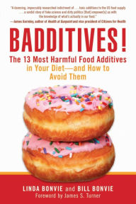 Badditives!: The 13 Most Harmful Food Additives in Your Diet?and How to Avoid Them Linda Bonvie Author