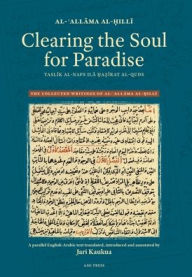 Clearing the Soul for Paradise: Taslīk al-nafs ilā ḥaẓīrat al-quds al-?Allama al-?illi Author
