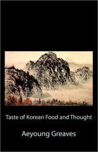 Taste of Korean Food and Thought Aeyoung Greaves Author