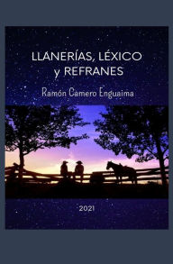 Llanerías, Léxico y Refranes Ramón de Jesús Camero Enguaima Author