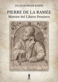 Pierre de la Ramée, martire del Libero Pensiero Jules Romain Barni Author