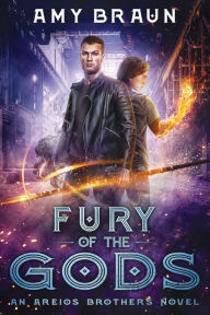 Fury of the Gods: An Areios Brothers Novel Amy Braun Author