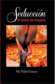 Seducción: El diario de Dayana Rafael Duque Ramírez Author