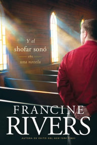 Y el shofar sonó Francine Rivers Author