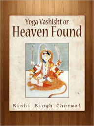 Yoga Vashisht Or Heaven Found Rishi Singh Gherwal Author