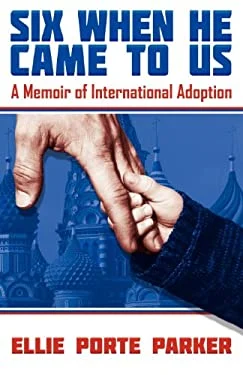 Six When He Came to Us : A Memoir of International Adoption by , Ellie Porte Parker