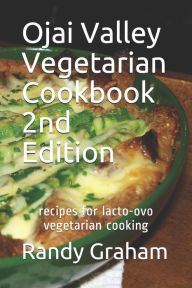 Ojai Valley Vegetarian Cookbook - 2nd Edition: recipes for lacto-ovo vegetarian cooking Randy Graham Author