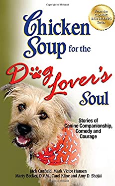 Chicken Soup for the Dog Lover's Soul : Stories of Canine Companionship, Comedy and Courage by Mark Victor, Canfield, Jack, Kline, Carol Hansen