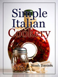 Simple Italian Cookery Noah Daniels Author