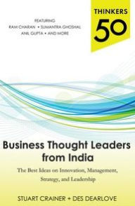 Thinkers 50: Business Thought Leaders from India: The Best Ideas on Innovation, Management, Strategy, and Leadership Stuart Crainer Author
