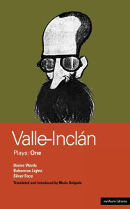 Valle-Inclan Plays: 1: Divine Words; Bohemian Lights; Silver Face Ramón del Valle-Inclán Author