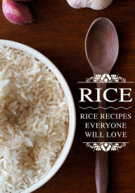 Rice: Rice Recipes Everyone Will Love BookSumo Press Author