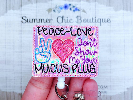 Peace Love Dont Show Me Your Mucus Plug Labor & Delivery Badge Reel, Nurse Medical Reel
