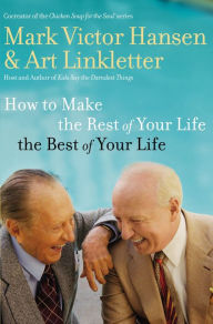 How to Make the Rest of Your Life the Best of Your Life Art Linkletter Author