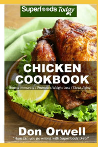Chicken Cookbook: Over 50 Low Carb Chicken Recipes Don Orwell Author