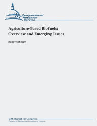 Agriculture-Based Biofuels: Overview and Emerging Issues Randy Schnepf Author