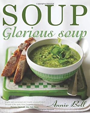 Soup, Glorious Soup by Annie Bell
