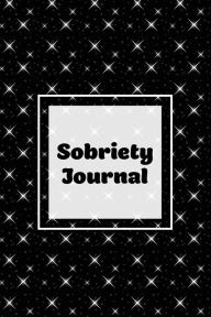 Sobriety Journal: Addiction Recovery Notebook, Guided Daily Diary For Practical Reflection, Writing Thoughts, Gifts, Celebrate Being Sober, Book Amy N