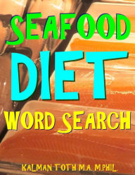 Seafood Diet Word Search: 133 Extra Large Print Entertaining Themed Puzzles Kalman Toth M.A. M.PHIL. Author