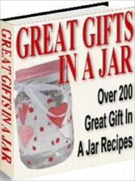Your Kitchen Guide eBook - Great Gift In A Jar Recipes - Gift-giving has never been this much fun and so easy. Self Improvement Author