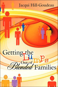 Getting the Lumps Out of Blended Families Jacqui Hill-Goudeau Author