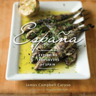 España: Exploring the Flavors of Spain James Campbell Caruso Author
