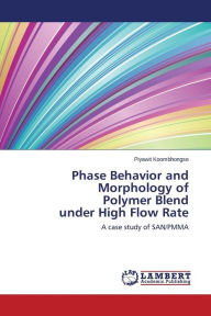 Phase Behavior and Morphology of Polymer Blend Under High Flow Rate Koombhongse Piyawit Author