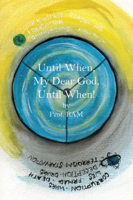 Until When, My Dear God, Until When! Prof Ram Author