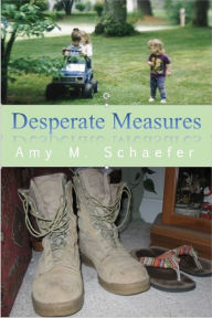 Desperate Measures Amy M. Schaefer Author