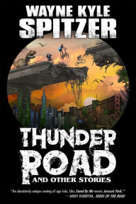 Thunder Road and Other Stories Wayne Kyle Spitzer Author