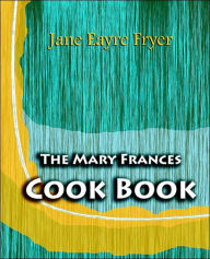 The Mary Frances Cook Book (1912) Jane Eayre Fryer Author