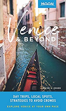 Moon Venice and Beyond : Day Trips, Local Spots, Strategies to Avoid Crowds by Alexei J. Cohen